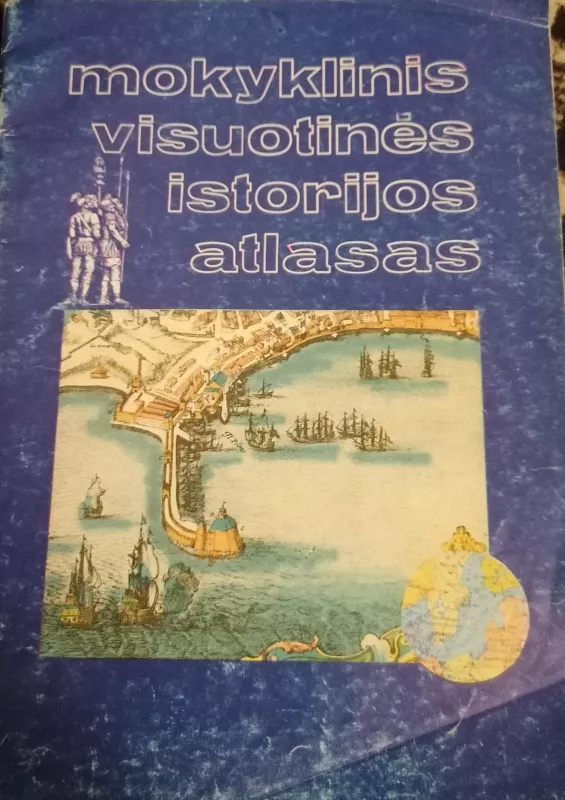 Mokyklinis visuotinės istorijos atlasas - Autorių Kolektyvas, knyga