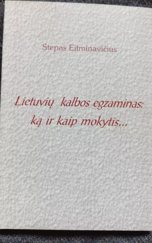 Lietuvių kalbos egzaminas : ką ir kaip mokytis - Stepas Eitminavičius, knyga 5
