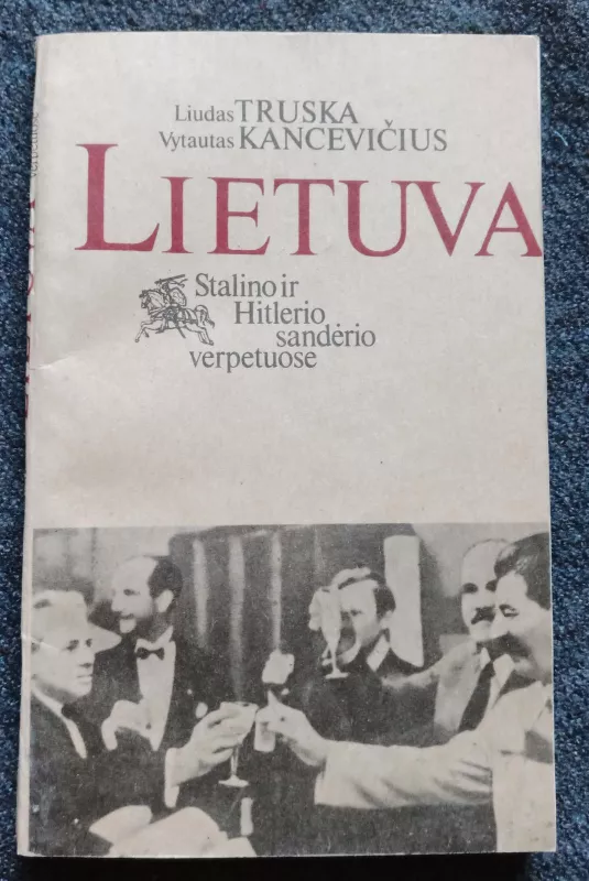 Lietuva Stalino ir Hitlerio sandėrio verpetuose - Liudas Truska, knyga 3