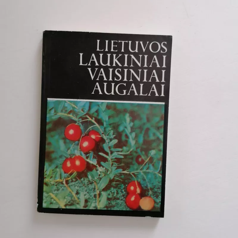 Lietuvos laukiniai vaisiniai augalai - Autorių Kolektyvas, knyga