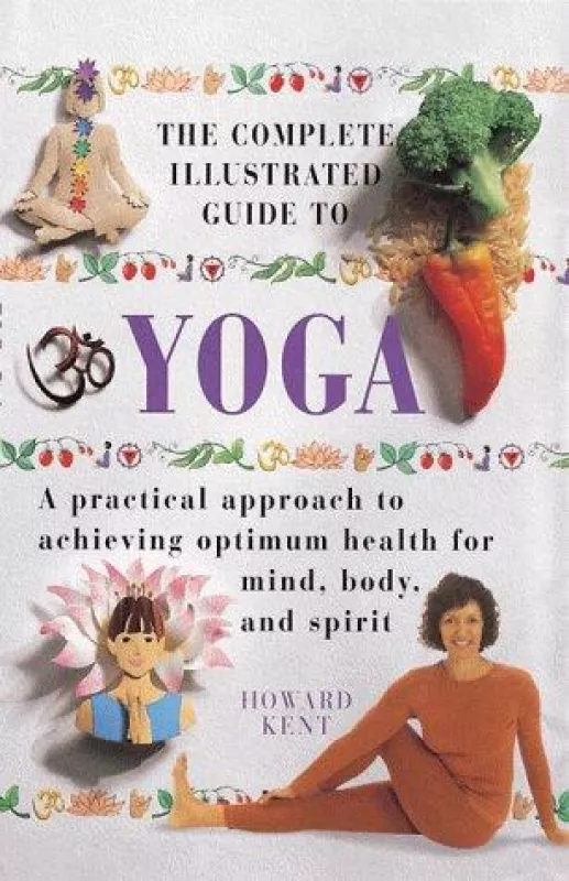 The Complete Illustrated Guide to Yoga - Howard Kent, knyga