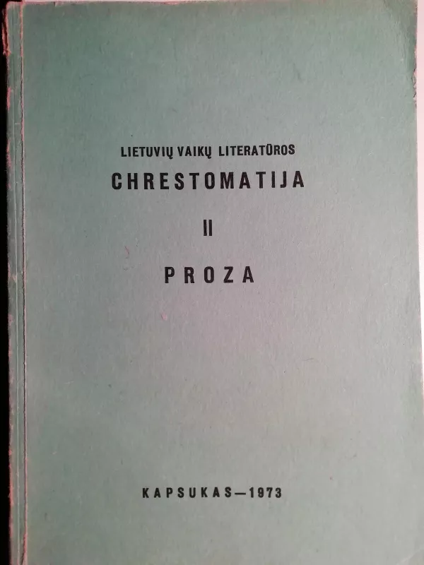 Lietuvių vaikų literatūros chrestomatija II proza - Autorių Kolektyvas, knyga
