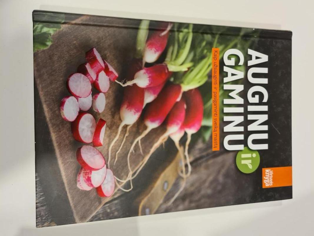 auginu ir gaminu.kaip užsiauginti ir pasigaminti sveika maista. - Autorių Kolektyvas, knyga 3