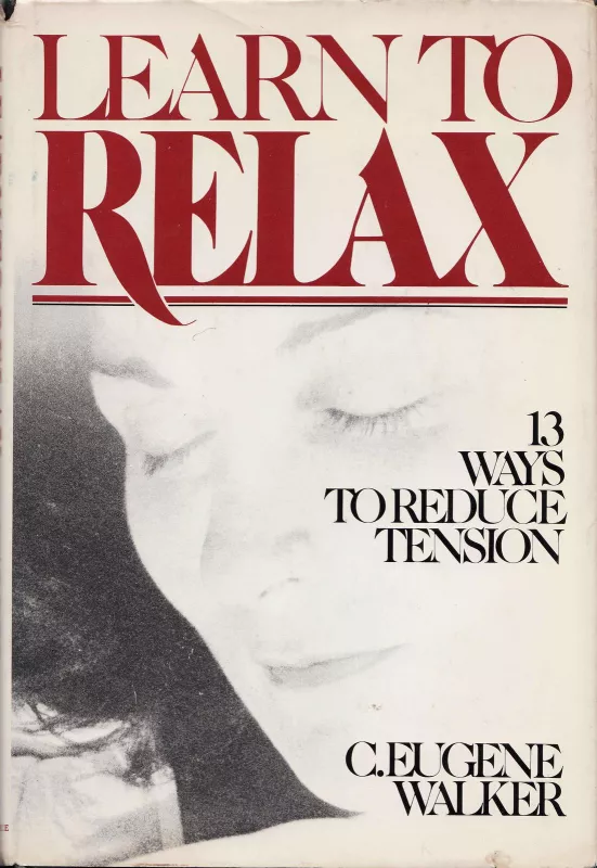 Learn to Relax: 13 Ways to Reduce Tension - Autorių Kolektyvas, knyga