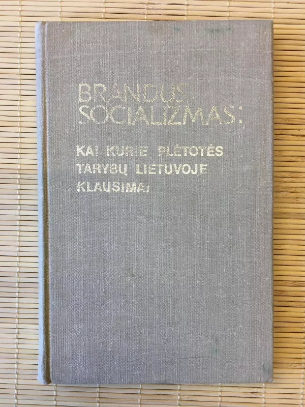 Brandus socializmas: kai kurie plėtotės tarybų Lietuvoje klausimai - Autorių Kolektyvas, knyga