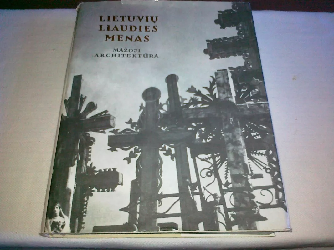 Lietuvių liaudies menas. Mažoji architektūra. II knyga - Kazys Šešelgis, knyga 6