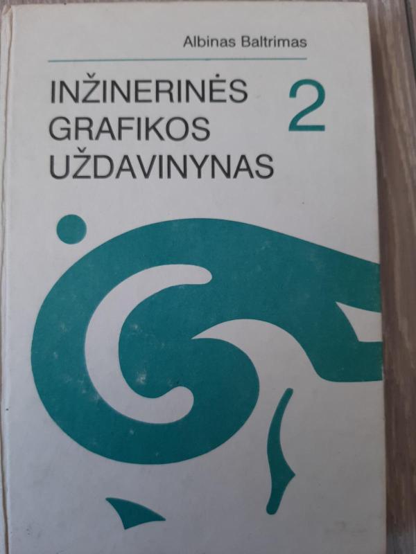 Inžinerinės grafikos uždavinynas 2 - Albinas Baltrimas, knyga 2