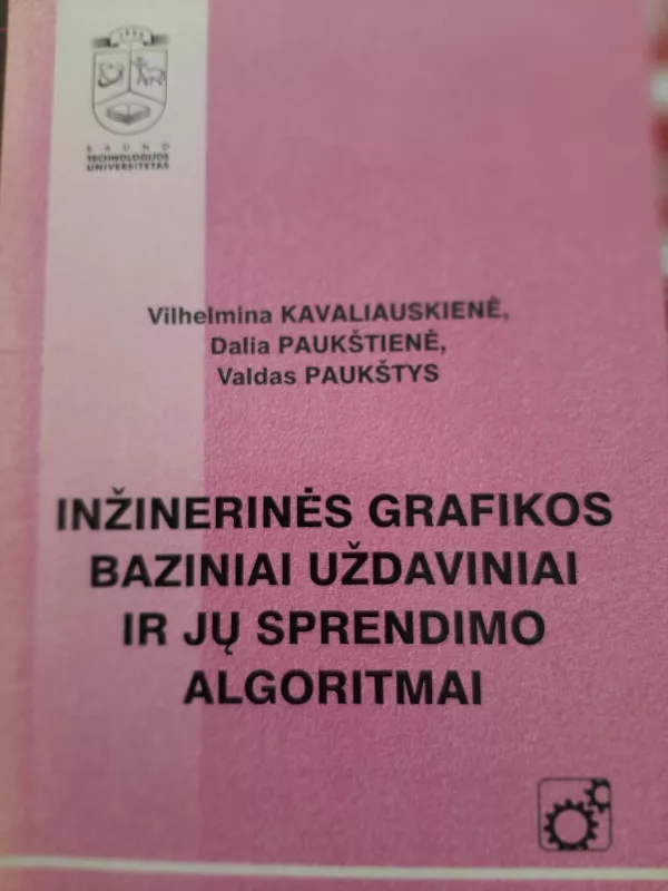 Inžinerinės grafikos baziniai uždaviniai ir jų sprendimo algoritmai - Vilhelmina Kavaliauskienė, Dalia  Paukštienė, Valdas  Paukštys, knyga