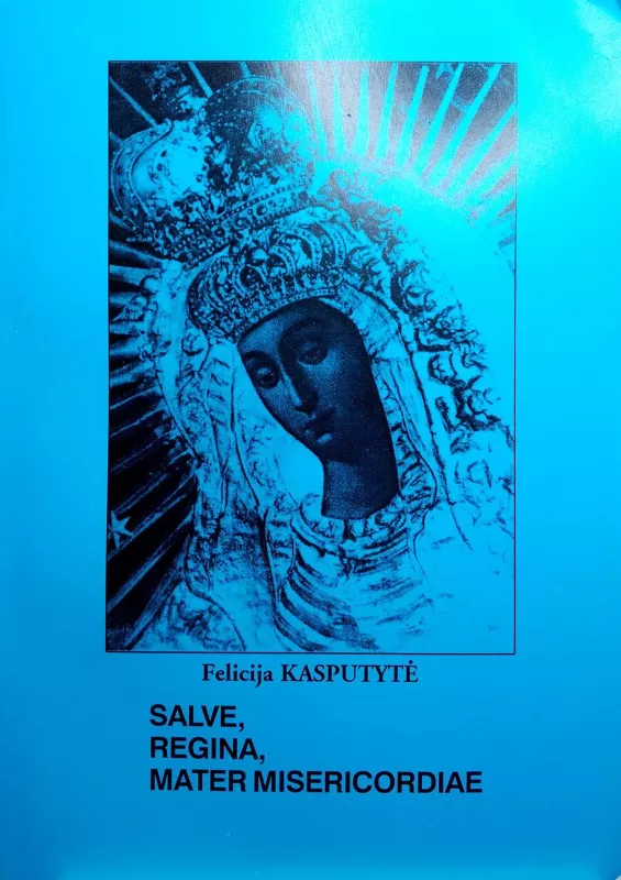 Salve Regina, Mater misericordiae - Felicija Kasputytė, knyga