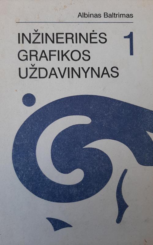 INŽINERINĖS GRAFIKOS UŽDAVINYNAS 1 : Vadovėlis aukštesn.m-klų studentams. - Albinas Baltrimas, knyga 2