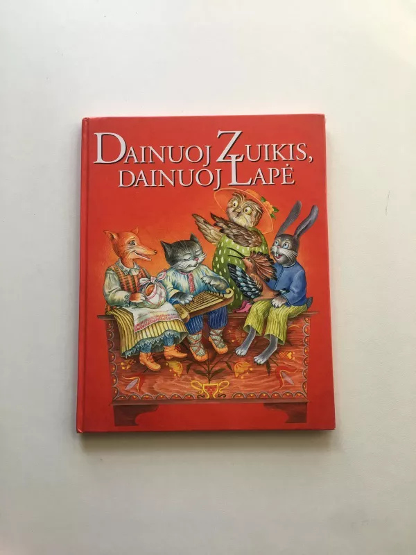 Dainuoj Zuikis, dainuoj Lapė: lietuvių liaudies dainos vaikams - Dalia Vaicenavičienė, knyga