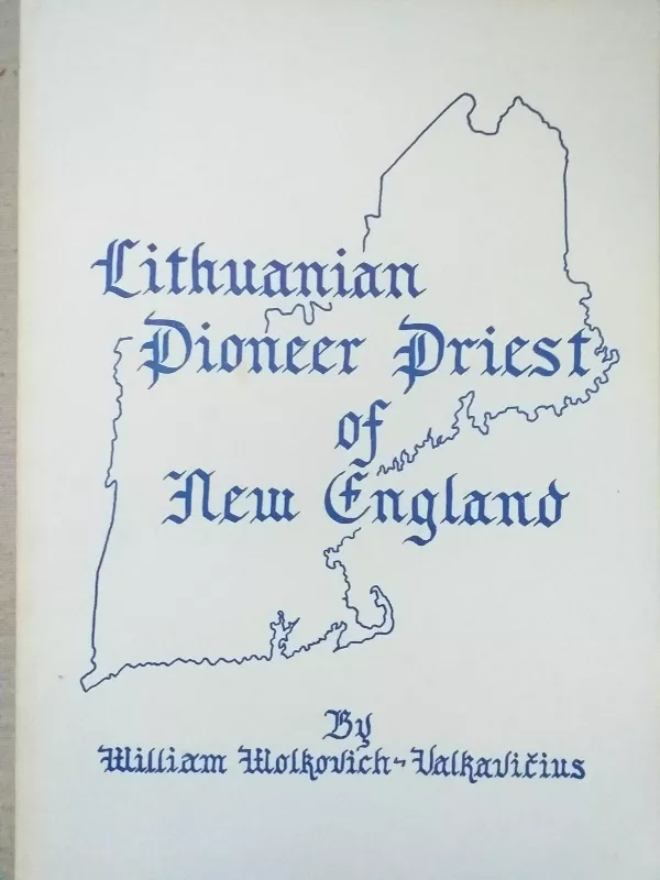 Lithuanian Pioneer Priest of New England - Autorių Kolektyvas, knyga 2