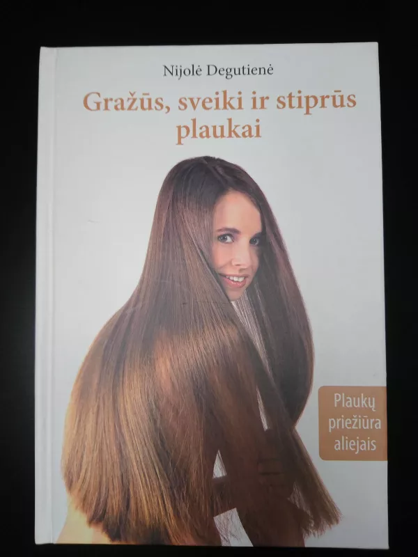 Gražūs, sveiki ir stiprūs plaukai - Nijolė Degutienė, knyga