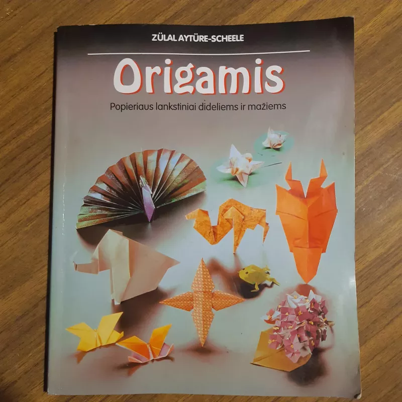 Origamis: Popieriaus lankstiniai dideliems ir mažiems - Zulal Ayture-Scheele, knyga