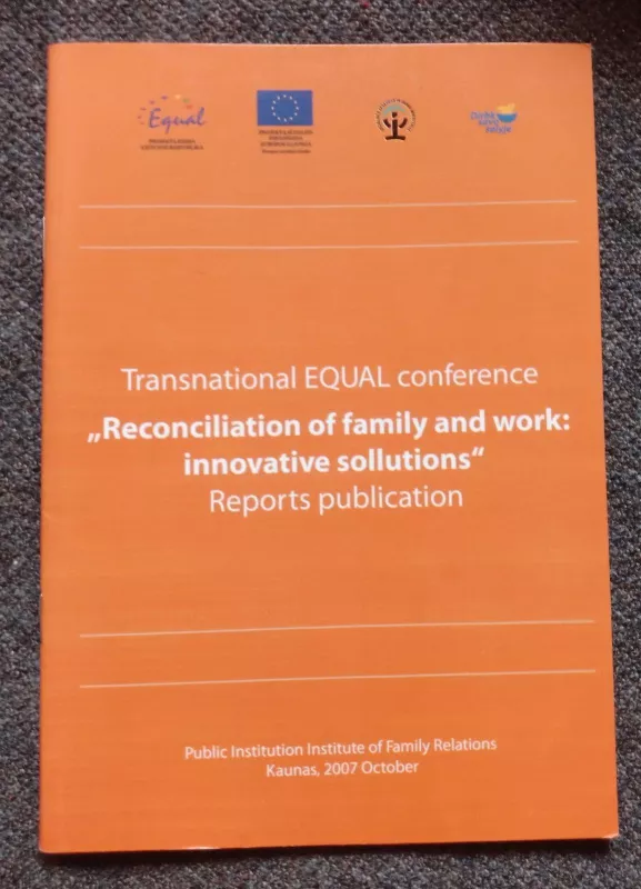 Tarptautinės EQUAL konferencijos "Šeimos ir darbo suderinamumas: inovatyvūs sprendimai" - Vytautė Kaluževičienė, knyga 2