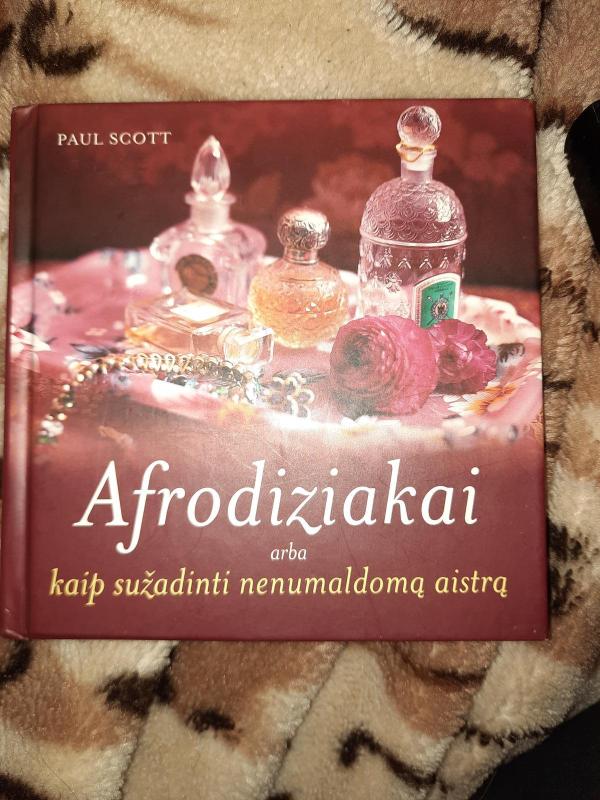 Afrodiziakai arba kaip sužadinti nenumaldomą aistrą - Paul Scott, knyga 3