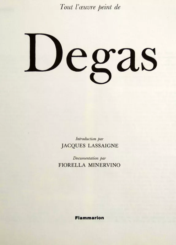TOUT L'OEUVRE PEINT DE DEGAS Classique de l'art Flammarion ( Edgaro Dega darbų albumas. „Flammarion“ meno klasika" ) - Autorių Kolektyvas, knyga 5