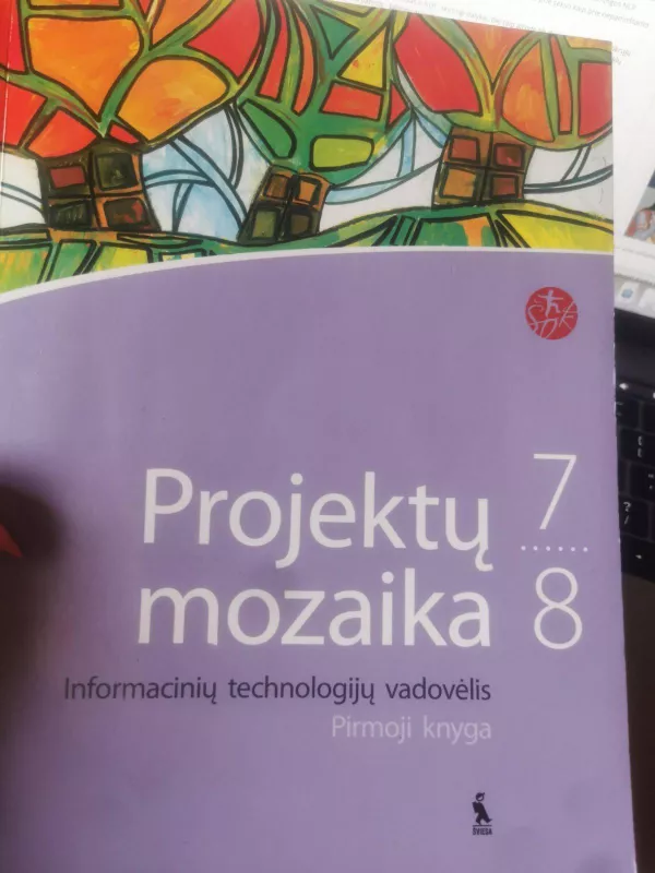 Projektų mozaika 7-8 klasei (pirmoji knyga). Informacinių technologijų vadovėlis - Tatjana Balvočienė, Danguolė Jančauskienė, knyga