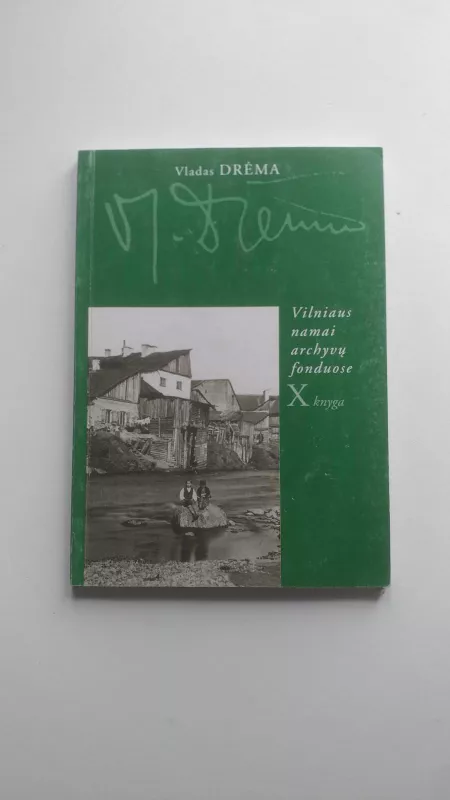 Vilniaus namai archyvų fonduose (X knyga) - Vladas Drėma, knyga