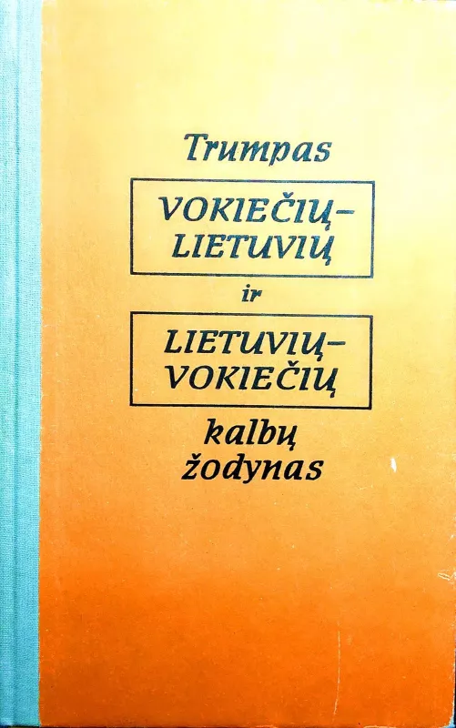 Trumpas vokiečių-lietuvių ir lietuvių-vokiečių kalbų žodynas - A. Kareckaitė, ir kiti , knyga