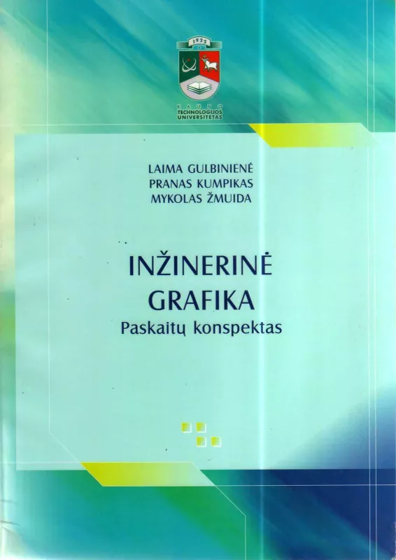 Inžinerinė grafika: paskaitų konspektas - P. Kumpikas, A.  Vasylius, A.L.  Gulbinienė, M.  Žmuida, knyga
