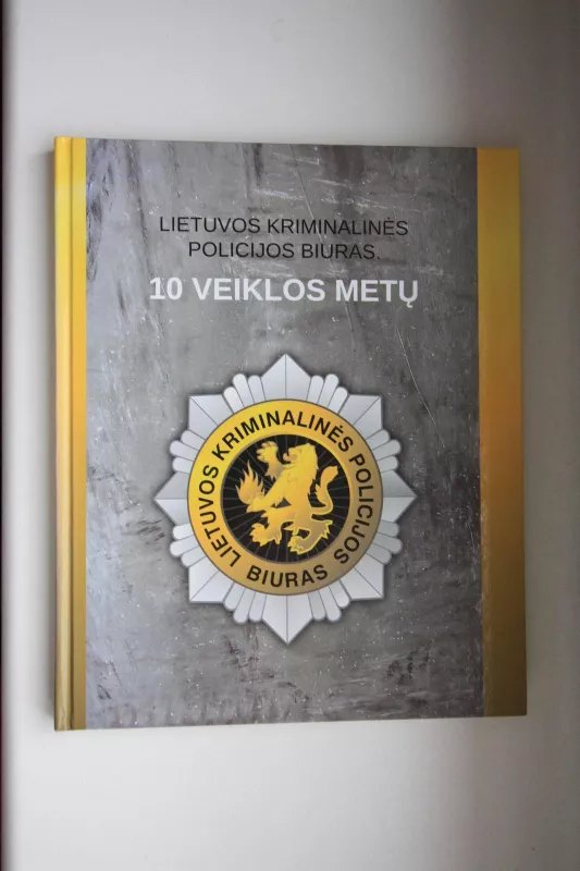 Lietuvos kriminalinės policijos biuras.10 veiklos metų - Autorių Kolektyvas, knyga