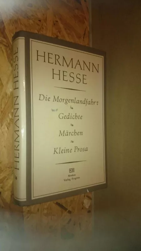 Die Morgenlandfahrt; Gedichte; Marchen; Kleine Prosa - Hermann Hesse, knyga