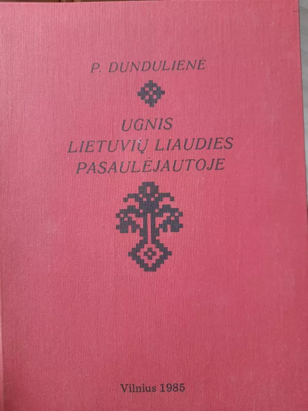 Ugnis lietuvių liaudies pasaulėjautoje - P. Dundulienė, knyga