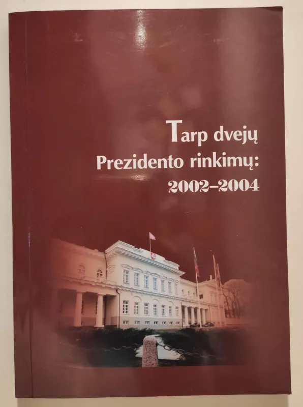 Tarp dvejų Prezidento rinkimų: 2002-2004 - Vladimiras Laučius, knyga