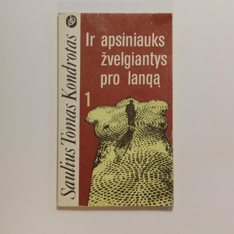 Ir apsiniauks žvelgiantys pro langą (2 knygos) - Saulius Tomas Kondrotas, knyga 3