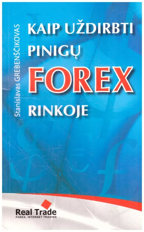 Kaip užsidirbti pinigų Forex rinkoje - Autorių Kolektyvas, knyga