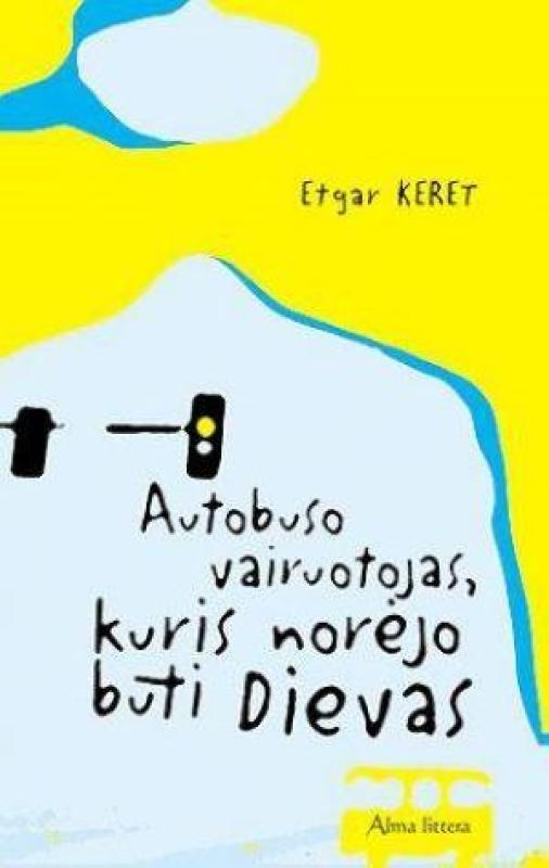 Autobuso vairuotojas, kuris norėjo būti Dievas - Etgar Keret, knyga