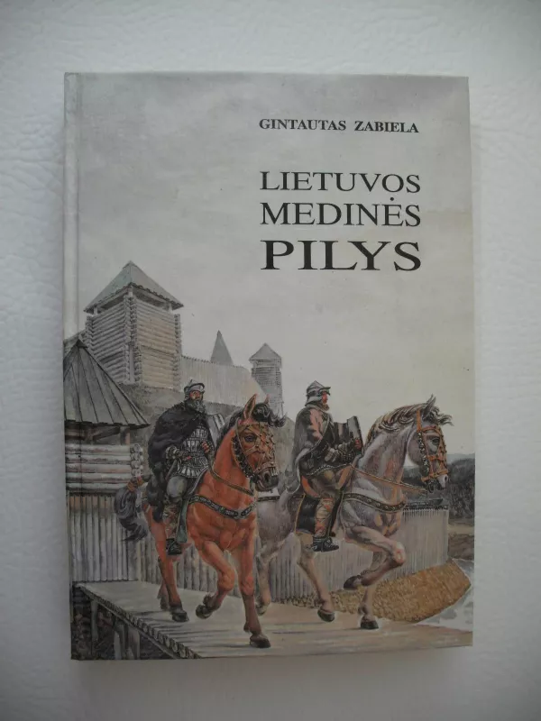 Lietuvos medinės pilys - Gintautas Zabiela, knyga 2