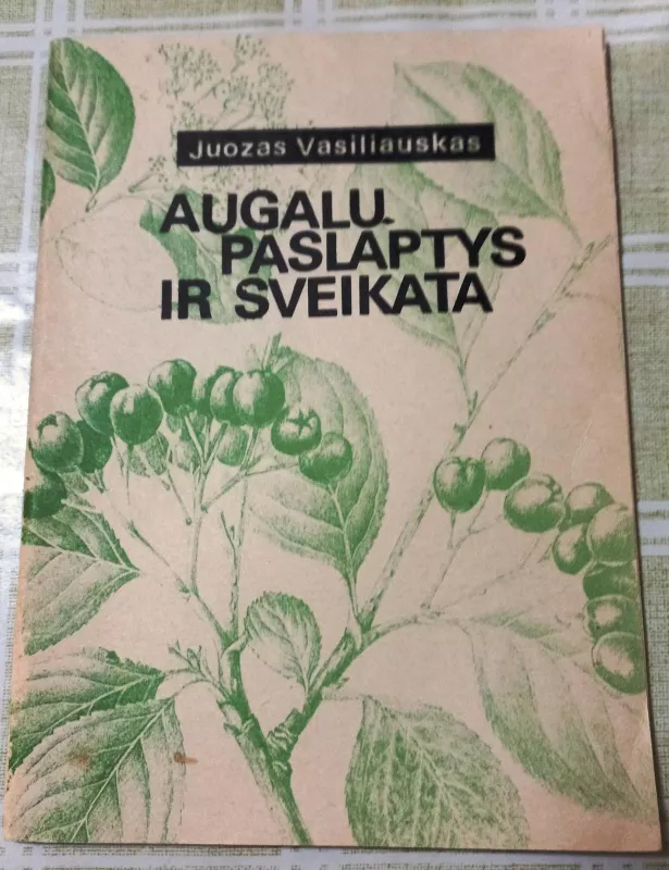 Augalų paslaptys ir sveikata - Juozas Vasiliauskas, knyga