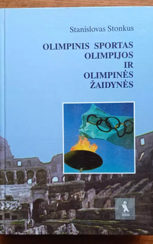 Olimpinis sportas: olimpijos ir olimpinės žaidynės - Stanislovas Stonkus, knyga