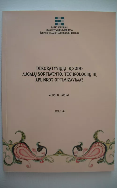 Dekoratyviųjų ir sodo augalų sortimento, technologijų ir aplinkos optimizavimas. Mokslo darbai. 2010. 1(6) - Autorių Kolektyvas, knyga 2