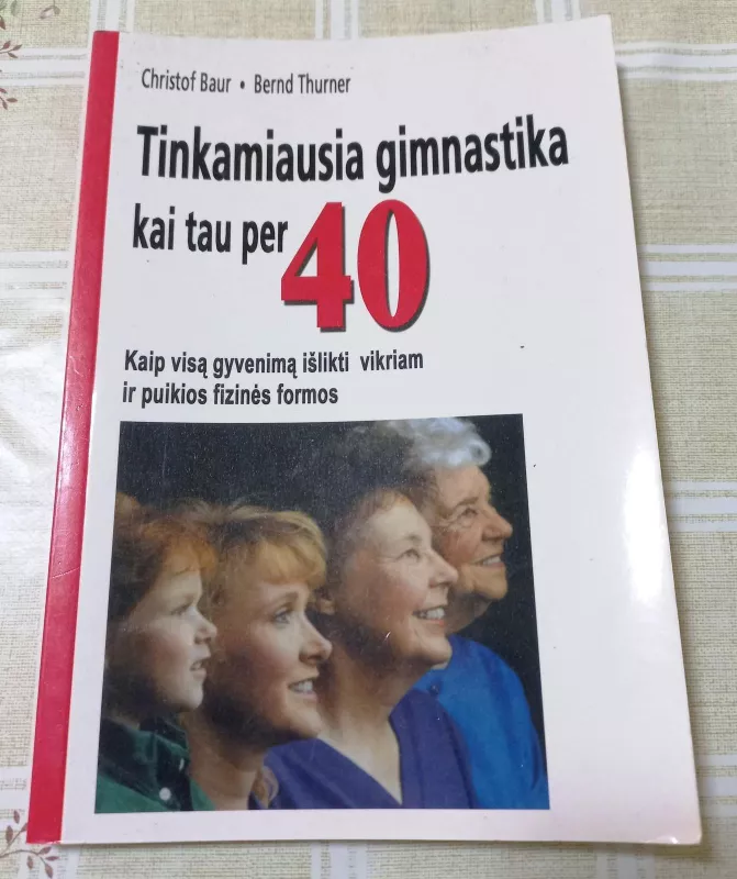 Tinkamiausia gimnastika kai tau per 40 - Autorių Kolektyvas, knyga