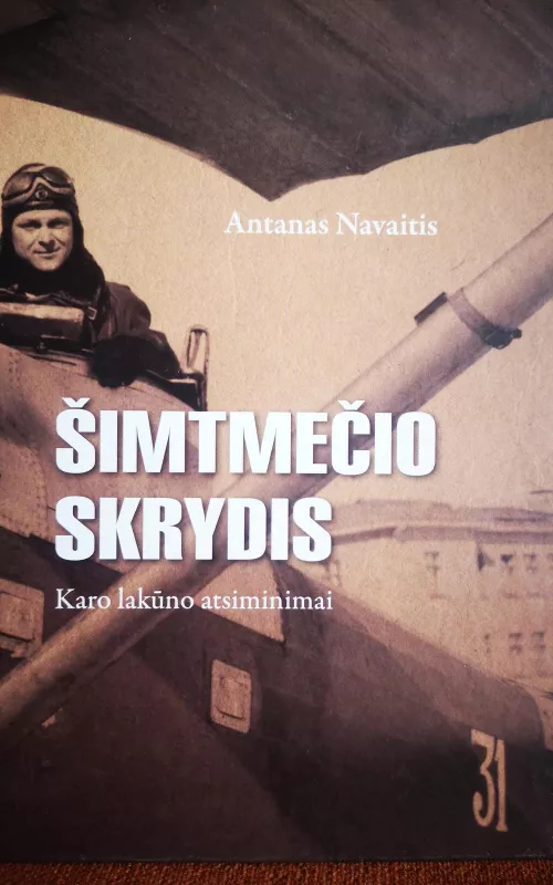 Šimtmečio skrydis: karo lakūno atsiminimai - Antanas Navaitis, knyga 2