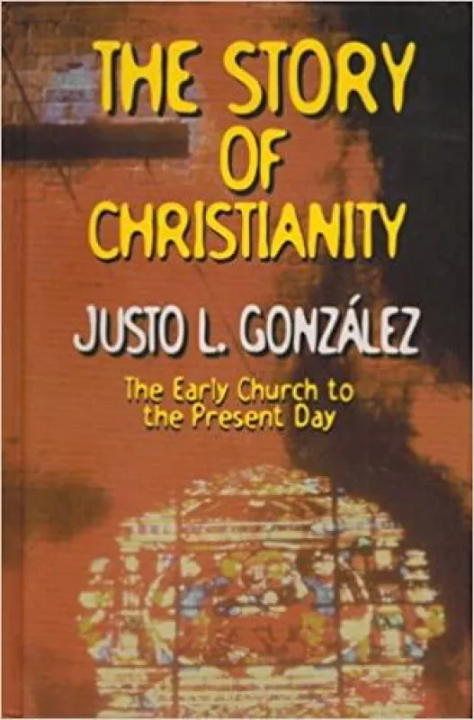 The Story of Christianity: The Early Church to the Present Day - Justo L. Gonzalez, knyga 2