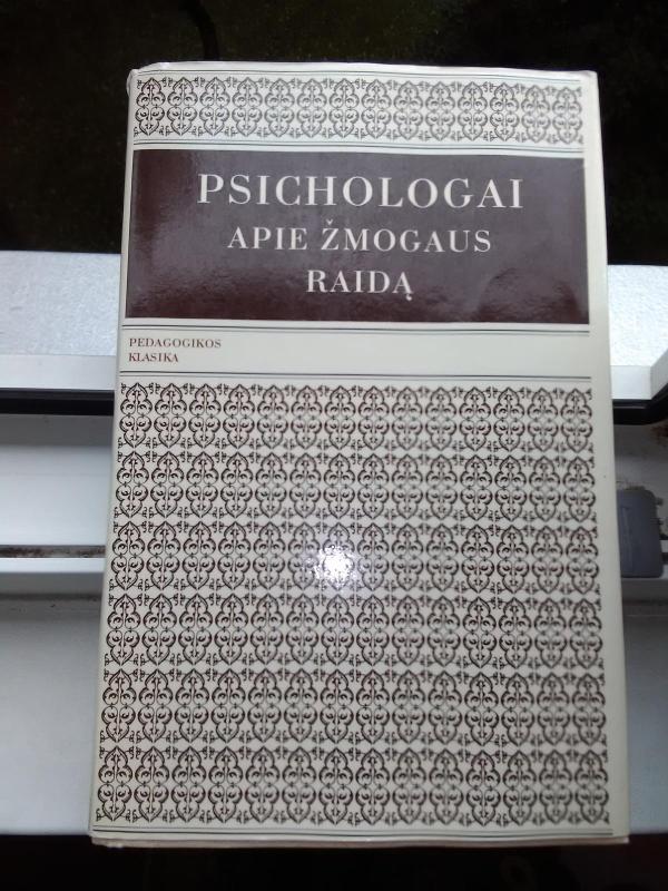 Psichologai apie žmogaus raidą, iš XX a. Lietuvos ir užsienio psichologijos, antologija - Autorių Kolektyvas, knyga 2