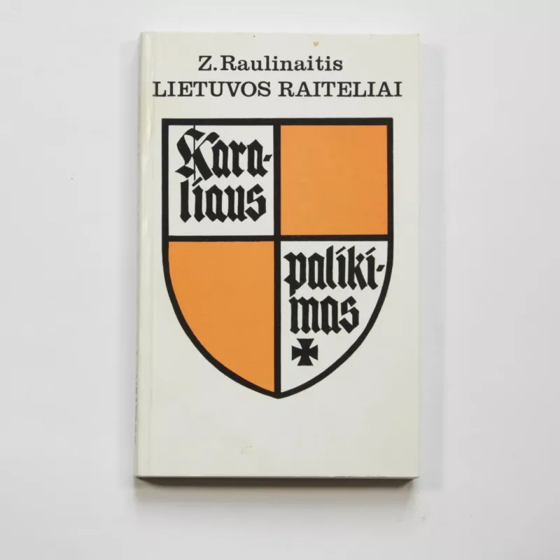 Lietuvos raiteliai. (4 knyga): Karaliaus palikimas - Zigmas Raulinaitis, knyga