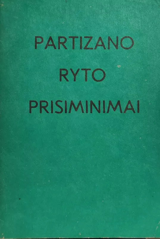 Partizano Ryto prisiminimai - Juozas Paliūnas-Rytas, knyga 5
