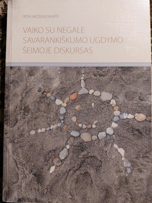 Vaiko su negale savarankiškumo ugdymo šeimoje diskursas - Sudarytoja doc. dr. Rita Vaičekauskaitė, knyga