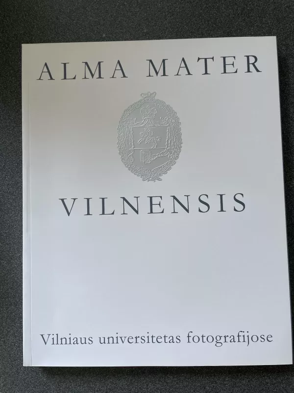 Vilniaus universitetas fotografijose, XIX a. antroji pusė–XX a. - Autorių Kolektyvas, knyga