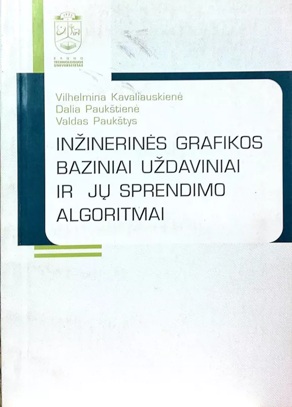 Inžinerinės grafikos baziniai uždaviniai ir jų sprendimo algoritmai - Vilhelmina Kavaliauskienė, Dalia  Paukštienė, Valdas  Paukštys, knyga