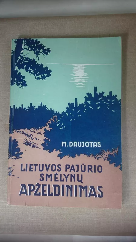Daujotas Lietuvos pajūrio smėlynų apželdinimas - Autorių Kolektyvas, knyga
