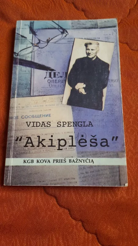 "Akiplėša" : KGB kova prieš bažnyčią - Vidas Spengla, knyga 4