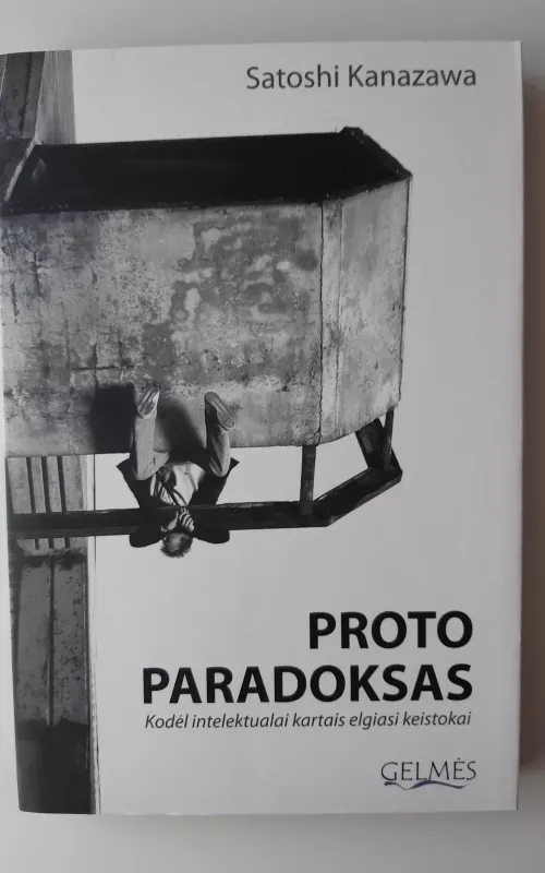 PROTO PARADOKSAS. Kodėl intelektualai kartais elgiasi keistokai - Satoshi Kanazawa, knyga