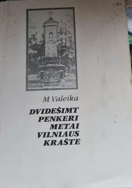 Dvidešimt penkeri metai Vilniaus krašte - M. Valeika, knyga 4
