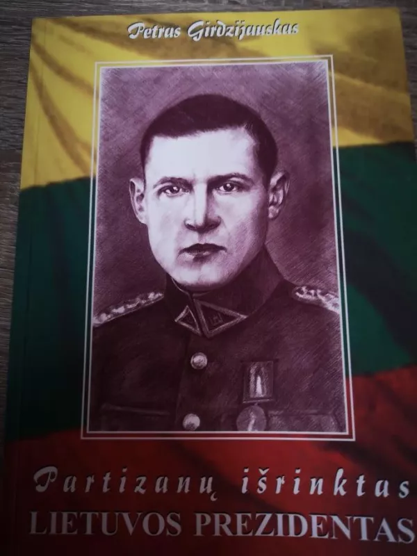 Partizanų išrinktas Lietuvos prezidentas - Petras Girdzijauskas, knyga